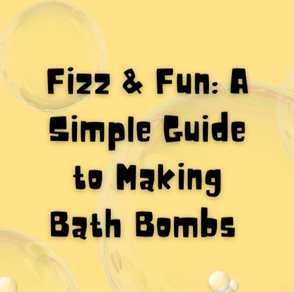Fizz & Fun! A Simple Bath Bomb Making Guide